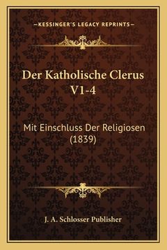 portada Der Katholische Clerus V1-4: Mit Einschluss Der Religiosen (1839) (in German)