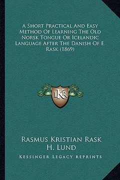 portada a short practical and easy method of learning the old norsk tongue or icelandic language after the danish of e. rask (1869) (in English)