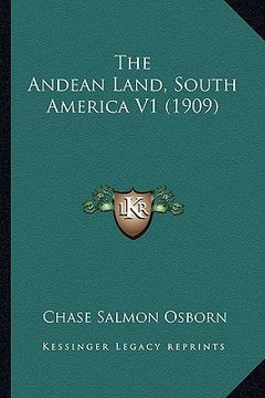 portada the andean land, south america v1 (1909) (in English)