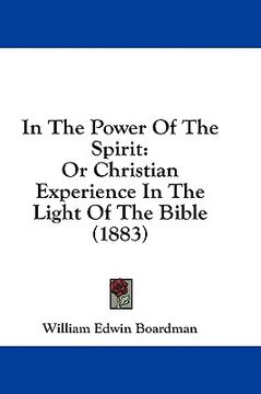 portada in the power of the spirit: or christian experience in the light of the bible (1883) (en Inglés)