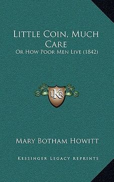 portada little coin, much care: or how poor men live (1842) or how poor men live (1842)
