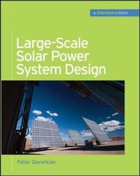 portada Large-Scale Solar Power System Design (Greensource Books): An Engineering Guide for Grid-Connected Solar Power Generation (Mcgraw-Hill's Greensource Series) (en Inglés)