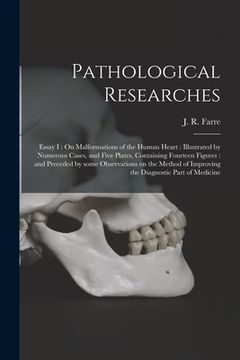 portada Pathological Researches: Essay I: On Malformations of the Human Heart: Illustrated by Numerous Cases, and Five Plates, Containing Fourteen Figu (en Inglés)