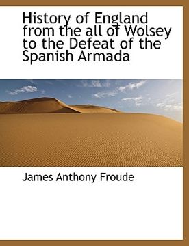 portada history of england from the all of wolsey to the defeat of the spanish armada (en Inglés)