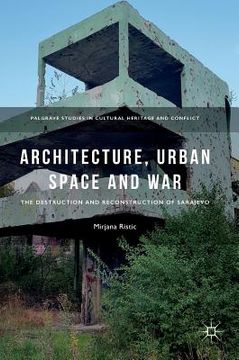 portada Architecture, Urban Space and War: The Destruction and Reconstruction of Sarajevo
