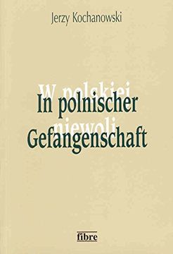 portada In polnischer Gefangenschaft: Deutsche Kriegsgefangene in Polen 1945-1950 (en Alemán)
