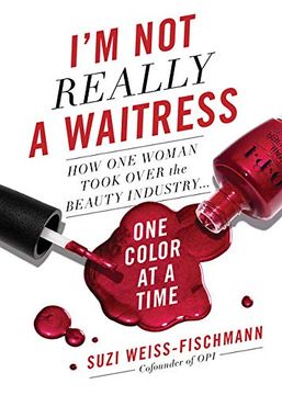 portada I'm not Really a Waitress: How one Woman Took Over the Beauty Industry one Color at a Time (en Inglés)
