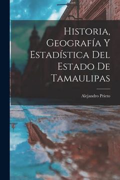 portada Historia, Geografía y Estadística del Estado de Tamaulipas