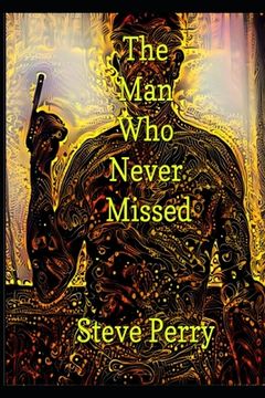 The Man Who Never Missed (en Inglés)