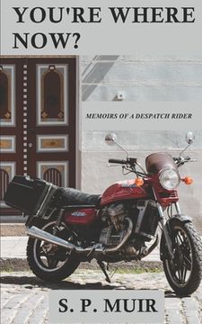 portada You're Where Now?: Memoirs of a Despatch Rider (in English)