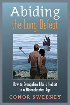 portada Abiding the Long Defeat: How to Evangelize Like a Hobbit in a Disenchanted age (en Inglés)