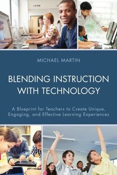 portada Blending Instruction with Technology: A Blueprint for Teachers to Create Unique, Engaging, and Effective Learning Experiences
