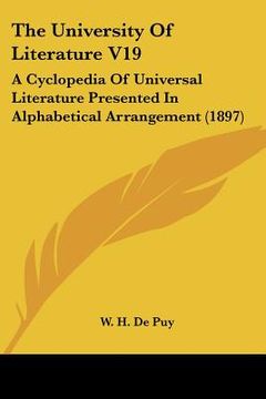 portada the university of literature v19: a cyclopedia of universal literature presented in alphabetical arrangement (1897) (en Inglés)