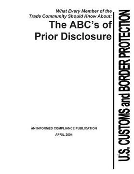 portada What Every Member of the Trade Community Should Know About: The ABC's of Prior Disclosure (en Inglés)