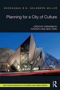 portada Planning For A City Of Culture: Creative Urbanism In Toronto And New York (routledge Research In Planning) (en Inglés)