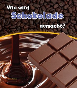 portada Wie Wird Schokolade Gemacht? (Wie Wird. Gemacht? ) (en Alemán)
