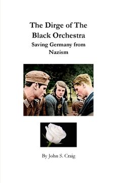 portada The Dirge of the Black Orchestra -- Saving Germany from Nazism (en Inglés)