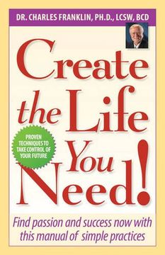 portada Create the Life you Need! Find Passion and Success now With This Manual of Simple Practices (en Inglés)