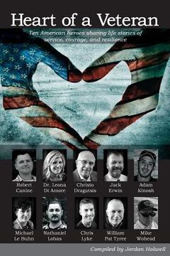 portada Heart of a Veteran: Life stories of 10 Veterans of courage, sacrifice and resilience (en Inglés)