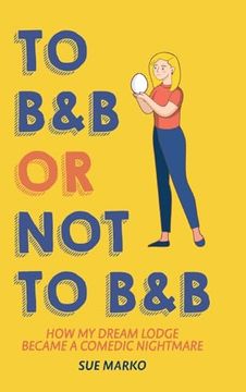 portada To b&b or not to B&B: How my Dream Lodge Became a Comedic Nightmare (en Inglés)