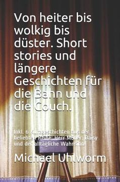 portada Von Heiter Bis Wolkig Bis Düster. Short Stories Und Längere Geschichten Für Die Bahn Und Die Couch.: Inkl. 6 Kurzgeschichten Aus Der Beliebten Reihe: (en Alemán)