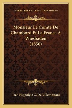 portada Monsieur Le Comte De Chambord Et La France A Wiesbaden (1850) (en Francés)