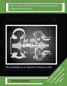 portada Allis Chalmers 3500 4029145 Turbocharger Rebuild Guide and Shop Manual: Garrett Honeywell T04B90 409080-0001, 409080-9001, 409080-5001, 409080-1 Turbo (in English)