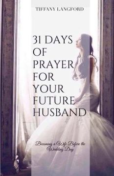 portada 31 Days of Prayer for Your Future Husband: Becoming a Wife Before the Wedding Day (Princess in Preparation: Devotionals for Single Women)