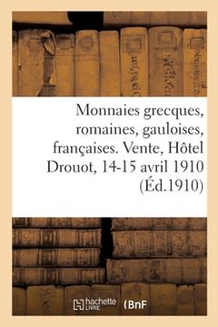 portada Monnaies Grecques, Romaines, Gauloises, Françaises. Vente, Hôtel Drouot, 14-15 Avril 1910 (en Francés)