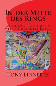 portada In der Mitte des Rings: 30 Kurzgeschichten mitten aus dem Leben (in German)