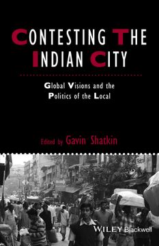 portada Contesting the Indian City: Global Visions and the Politics of the Local (en Inglés)