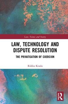 portada Law, Technology and Dispute Resolution: The Privatisation of Coercion (Law, Science and Society) (in English)