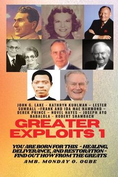 portada Greater Exploits - 1: You are Born for This - Healing, Deliverance and Restoration - Find out how from the Greats