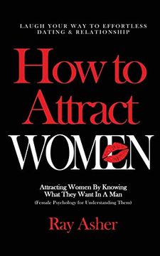 portada How to Attract Women: Laugh Your way to Effortless Dating & Relationship! Attracting Women by Knowing What They Want in a man (Female Psychology for Understanding Them) 