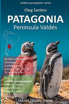 portada Patagonia, Peninsula Valdes: Smart Travel Guide for Nature Lovers & Wildlife Photographers (Wilderness Explorer) (en Inglés)