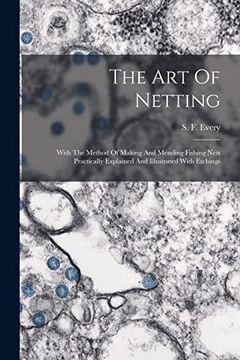 portada The art of Netting: With the Method of Making and Mending Fishing Nets Practically Explained and Illustrated With Etchings (en Inglés)