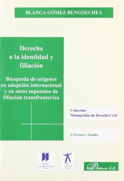 Derecho a la identidad y filiacion: Busqueda de or¡genes en adopcion internacional y en otros supuestos de filiacion transfronteriza (Monograf¡as de Derecho Civil)