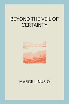 portada Beyond the Veil of Certainty (en Inglés)