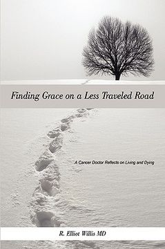 portada finding grace on a less traveled road: a cancer doctor reflects on living and dying (en Inglés)