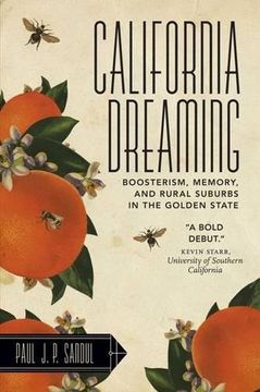 portada California Dreaming: Boosterism, Memory, and Rural Suburbs in the Golden State (Rural Studies)