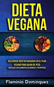 portada Dieta Vegana: Deliciosas Recetas Basadas en el Plan Vegano Para Bajar de Peso (Adelgace con Alimentos Saludables y Nutritivos) (Perder Peso Vegana)