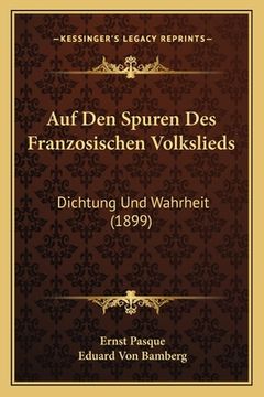 portada Auf Den Spuren Des Franzosischen Volkslieds: Dichtung Und Wahrheit (1899) (in German)