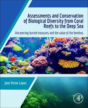 portada Assessments and Conservation of Biological Diversity from Coral Reefs to the Deep Sea: Uncovering Buried Treasures and the Value of the Benthos (en Inglés)