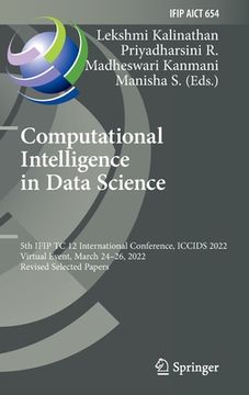 portada Computational Intelligence in Data Science: 5th Ifip Tc 12 International Conference, Iccids 2022, Virtual Event, March 24-26, 2022, Revised Selected P