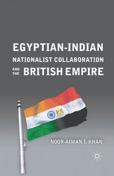 portada Egyptian-Indian Nationalist Collaboration and the British Empire (en Inglés)