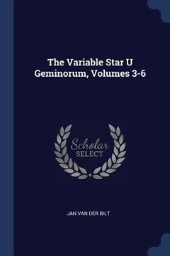 portada The Variable Star U Geminorum, Volumes 3-6 (en Inglés)