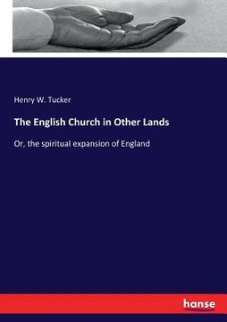 portada The English Church in Other Lands: Or, the spiritual expansion of England (en Inglés)