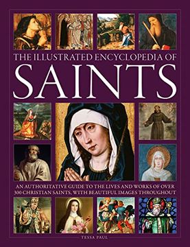 portada The Illustrated Encyclopedia of Saints: An Authoritative Guide to the Lives and Works of Over 300 Christian Saints (en Inglés)