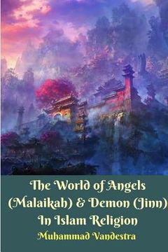 portada The World of Angels (Malaikah) and Demon (Jinn) In Islam Religion (en Inglés)