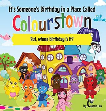 portada It'S Someone'S Birthday in a Place Called Colourstown: But, Whose Birthday is it? (en Inglés)